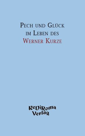 Pech und Glück im Leben des Werner Kurze von Kurze,  Werner