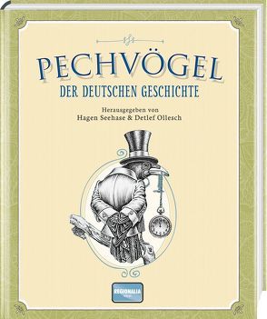 Pechvögel der deutschen Geschichte von Ollesch,  Detlef, Seehase,  Hagen