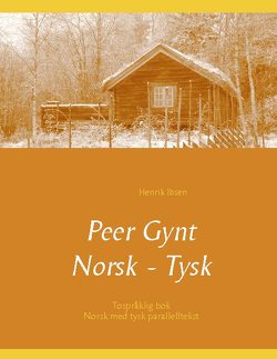 Peer Gynt – Tospråklig Norsk – Tysk von Ibsen,  Henrik, Morgenstern,  Christian, Porthun,  Jan