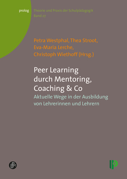 Peer Learning durch Mentoring, Coaching & Co von Lerche,  Eva-Maria, Stroot,  Thea, Westphal,  Petra, Wiethoff,  Christoph