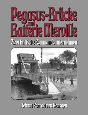Pegasus-Brücke und Batterie Merville von Keusgen,  Helmut K von