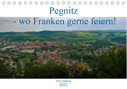 Pegnitz – wo Franken feiern! (Tischkalender 2021 DIN A5 quer) von Spätling,  Peter