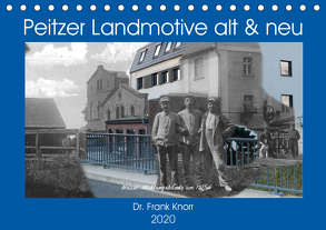 Peitzer Landmotive, alt & neu (Tischkalender 2020 DIN A5 quer) von Frank Knorr,  Dr.