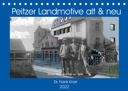 Peitzer Landmotive, alt & neu (Tischkalender 2022 DIN A5 quer) von Frank Knorr,  Dr.