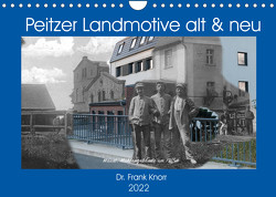 Peitzer Landmotive, alt & neu (Wandkalender 2022 DIN A4 quer) von Frank Knorr,  Dr.