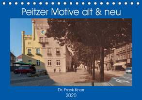 Peitzer Motive alt und neu (Tischkalender 2020 DIN A5 quer) von Frank Knorr,  Dr.