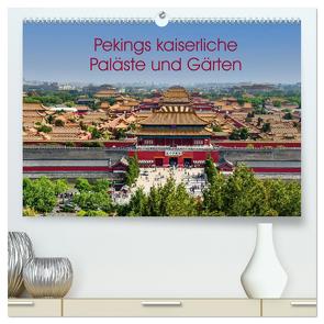 Pekings kaiserliche Paläste und Gärten (hochwertiger Premium Wandkalender 2024 DIN A2 quer), Kunstdruck in Hochglanz von Schön,  Berlin,  Andreas