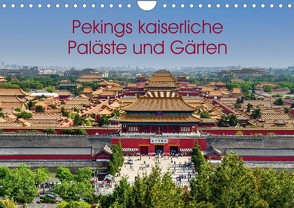 Pekings kaiserliche Paläste und Gärten (Wandkalender 2022 DIN A4 quer) von Berlin, Schoen,  Andreas