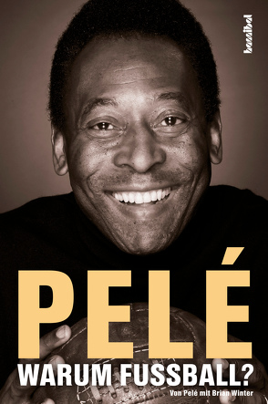 Pelé – Warum Fußball? von Fleischmann,  Paul, Pele, Winter,  Brian