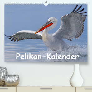 Pelikan-Kalender (Premium, hochwertiger DIN A2 Wandkalender 2022, Kunstdruck in Hochglanz) von Wolf,  Gerald