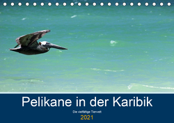 Pelikane in der Karibik – Die vielfältige Tierwelt (Tischkalender 2021 DIN A5 quer) von Hornecker -www.fotosdelmundo.de, - Frank
