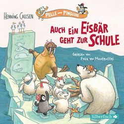 Pelle und Pinguine 2: Auch ein Eisbär geht zur Schule von Callsen,  Henning, von Manteuffel,  Felix