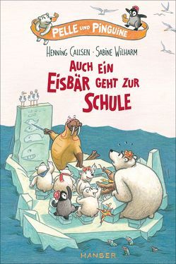 Pelle und Pinguine – Auch ein Eisbär geht zur Schule von Callsen,  Henning, Wilharm,  Sabine