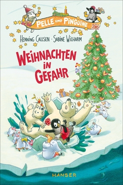 Pelle und Pinguine – Weihnachten in Gefahr von Callsen,  Henning, Wilharm,  Sabine