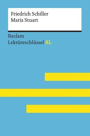Maria Stuart von Friedrich Schiller: Lektüreschlüssel mit Inhaltsangabe, Interpretation, Prüfungsaufgaben mit Lösungen, Lernglossar. (Reclam Lektüreschlüssel XL) von Pelster,  Theodor