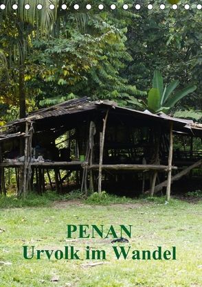Penan-Urvolk im Wandel (Tischkalender 2018 DIN A5 hoch) von Iffert,  Sandro