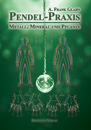Pendel-Praxis – Metall, Mineral und Pflanze von Glahn,  Frank A.