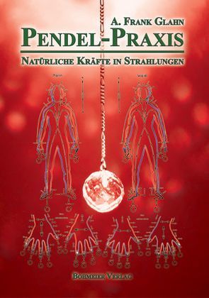 Pendel-Praxis – Natürliche Kräfte in Strahlungen von Glahn,  Frank A.