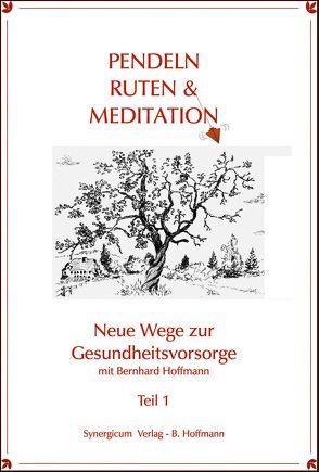 Pendel, Ruten und Meditation. Neue Wege zur Gesundheitsvorsorge / Pendel, Ruten und Meditation. von Hoffmann,  Bernhard