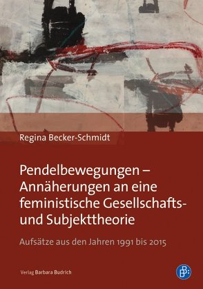 Pendelbewegungen – Annäherungen an eine feministische Gesellschafts- und Subjekttheorie von Becker-Schmidt,  Regina