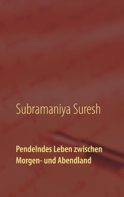 Pendelndes Leben zwischen Morgen- und Abendland von Suresh,  Subramaniya