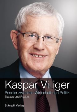 Pendler zwischen Wirtschaft und Politik von Villiger,  Kaspar