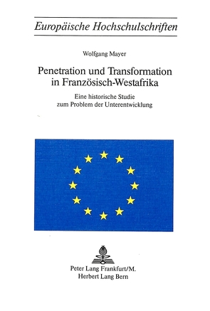 Penetration und Transformation in Französisch-Westafrika von Mayer,  Wolfgang