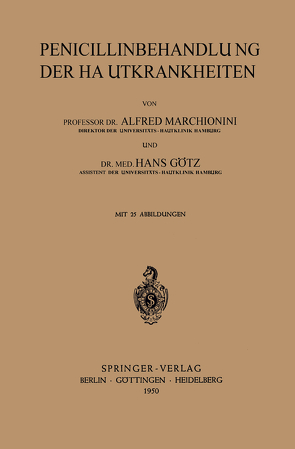 Penicillinbehandlung der Hautkrankheiten von Götz,  H., Marchionini,  A.