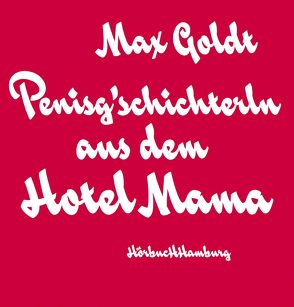 Penisg’schichterln aus dem Hotel Mama von Goldt,  Max