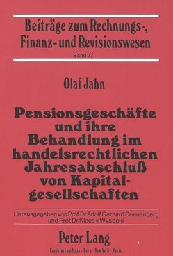 Pensionsgeschäfte und ihre Behandlung im handelsrechtlichen Jahresabschluß von Kapitalgesellschaften von Jahn,  Olaf