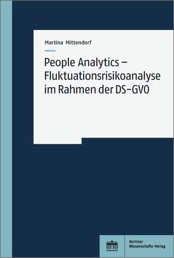 People Analytics – Fluktuationsrisikoanalyse im Rahmen der DS-GVO von Mittendorf,  Martina
