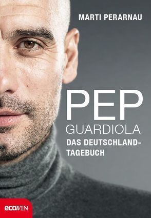 Pep Guardiola – Das Deutschland-Tagebuch von Perarnau,  Martí, Regling,  Carsten, Strobel,  Matthias