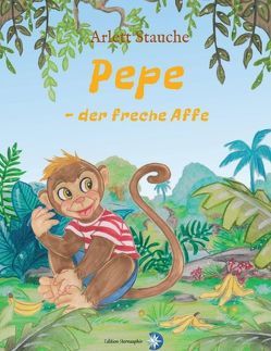 Pepe – der freche Affe von Drexler,  Nadine, Stauche,  Arlett