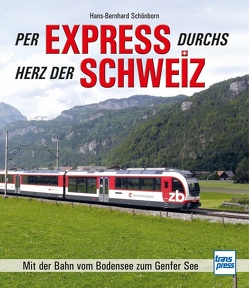 Per Express durchs Herz der Schweiz von Schönborn,  Hans-Bernhard