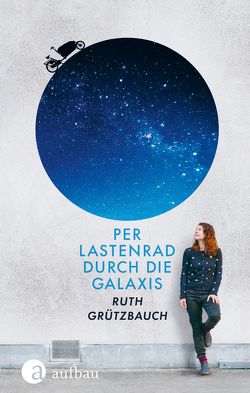 Per Lastenrad durch die Galaxis von Grützbauch,  Ruth