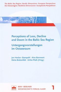 Perceptions of Loss, Decline and Doom in the Baltic Sea Region von Bannwart,  Aino, Brekenfeld,  Dörte, Hecker-Stampehl,  Jan, Plath,  Ulrike