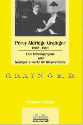 Percy Grainger 1882-1961 von Berger,  Clemens, Reynolds,  H Robert