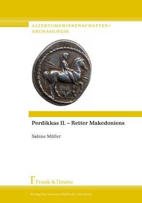 Perdikkas II. – Retter Makedoniens von Müller,  Sabine