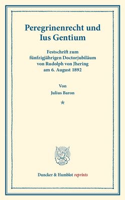 Peregrinenrecht und Ius Gentium. von Baron,  Julius