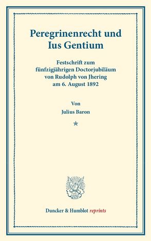 Peregrinenrecht und Ius Gentium. von Baron,  Julius