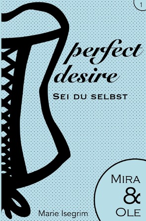 perfect desire / Mira & Ole von Isegrim,  Marie