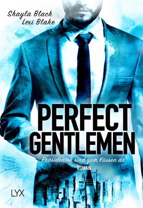 Perfect Gentlemen – Präsidenten sind zum Küssen da von Black,  Shayla, Blake,  Lexi, Quegwer,  Nele, Wölbling,  Sophie