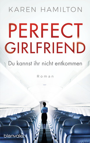 Perfect Girlfriend – Du kannst ihr nicht entkommen von Göhler,  Christoph, Hamilton,  Karen