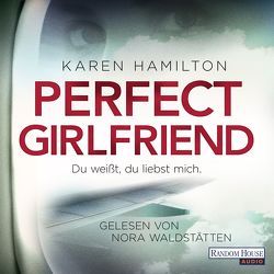 Perfect Girlfriend – Du weißt, du liebst mich. von Göhler,  Christoph, Hamilton,  Karen, Waldstätten,  Nora