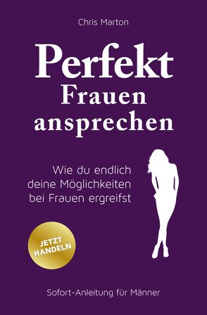 Perfekt Frauen ansprechen von Calise,  Béla, Marton,  Chris