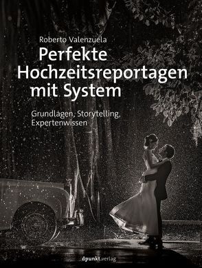 Perfekte Hochzeitsreportagen mit System von Kommer,  Christoph, Kommer,  Isolde, Valenzuela,  Roberto