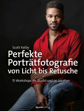 Perfekte Porträtfotografie von Licht bis Retusche von Kelby,  Scott