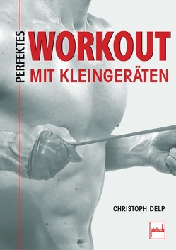 Perfektes Workout mit Kleingeräten von Delp,  Christoph