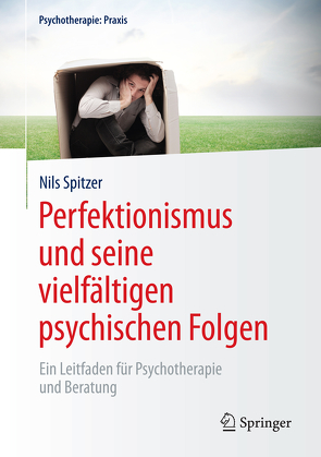 Perfektionismus und seine vielfältigen psychischen Folgen von Spitzer,  Nils