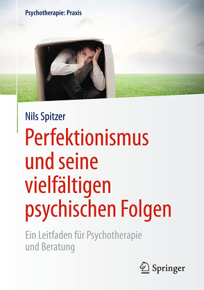 Perfektionismus und seine vielfältigen psychischen Folgen von Spitzer,  Nils
